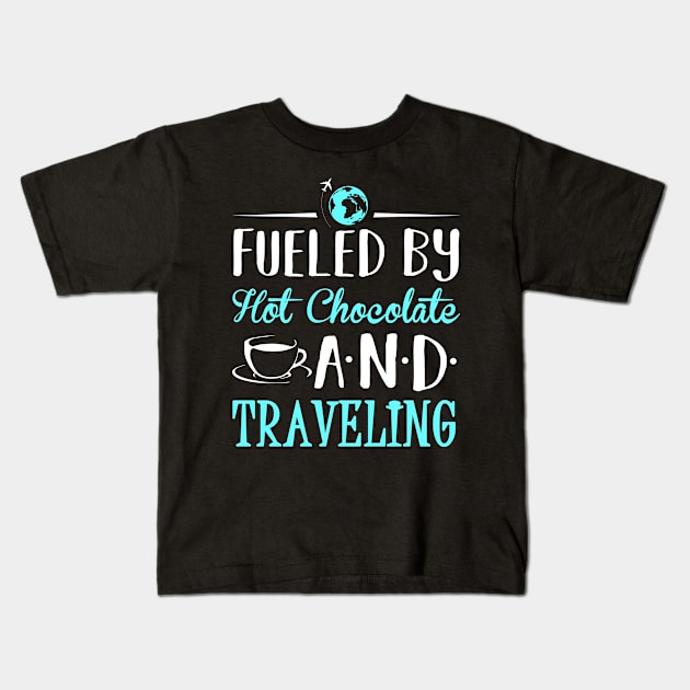 Fueled by Hot Chocolate and Traveling Kids T-Shirt by KsuAnn